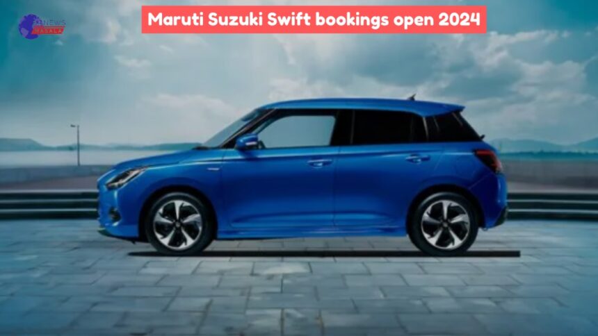 Maruti Suzuki Swift bookings open 2024